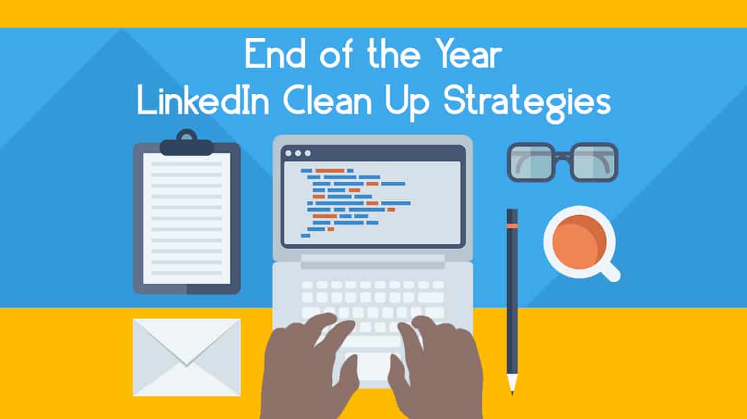 End of the Year LinkedIn Clean Up Strategies